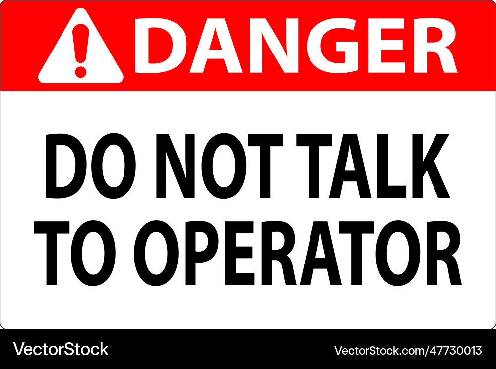Danger sign do not talk to operator Danger sign do not talk to operator vector image