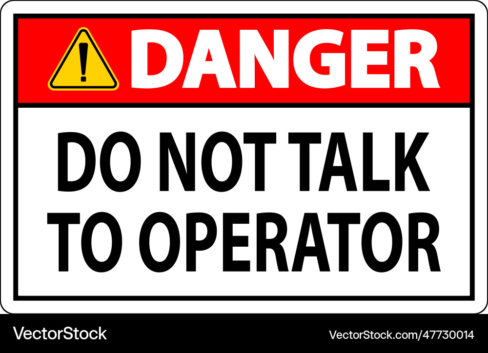 Danger sign do not talk to operator Danger sign do not talk to operator vector image