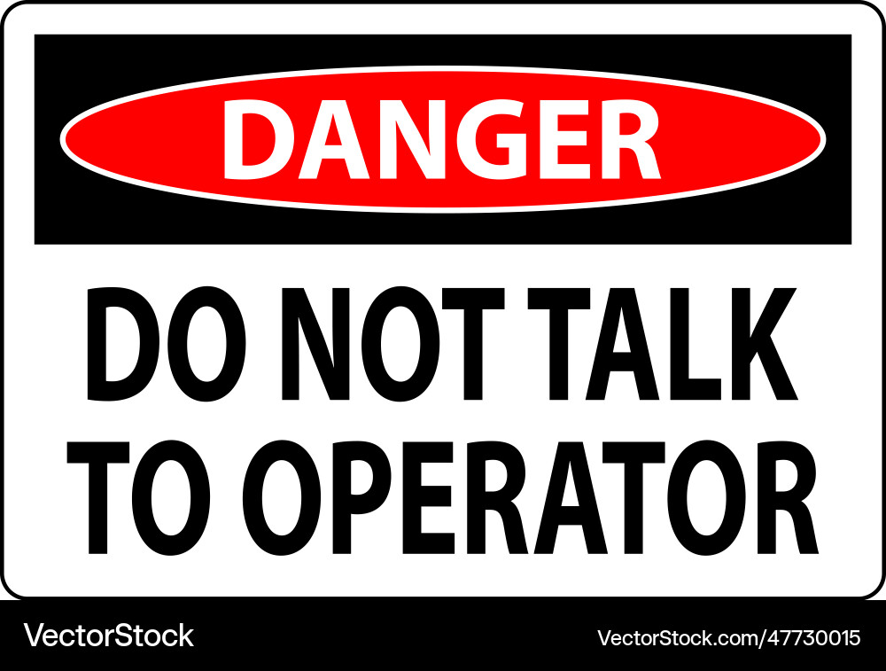 Danger sign do not talk to operator Danger sign do not talk to operator vector image