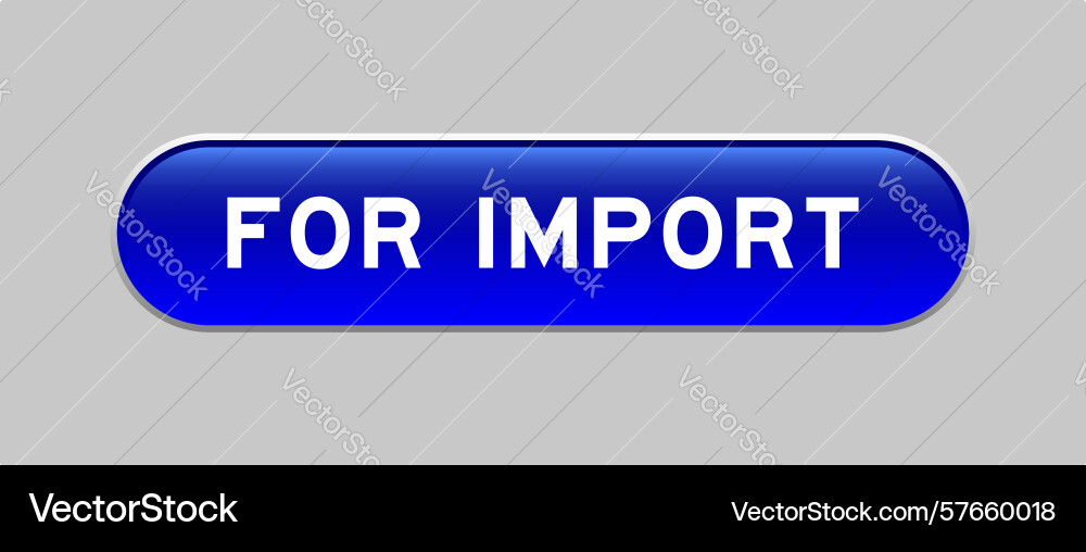 Blue color capsule shape button with word import vector image