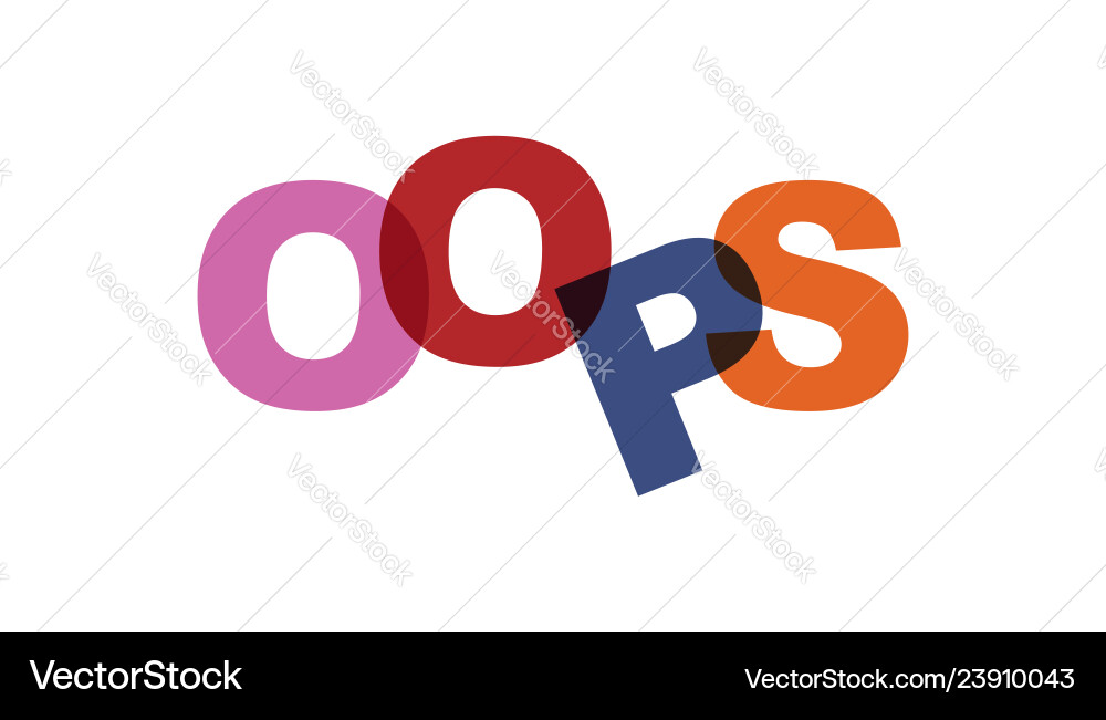 Oops phrase overlap color no transparency concept Oops phrase overlap color no transparency concept vector image