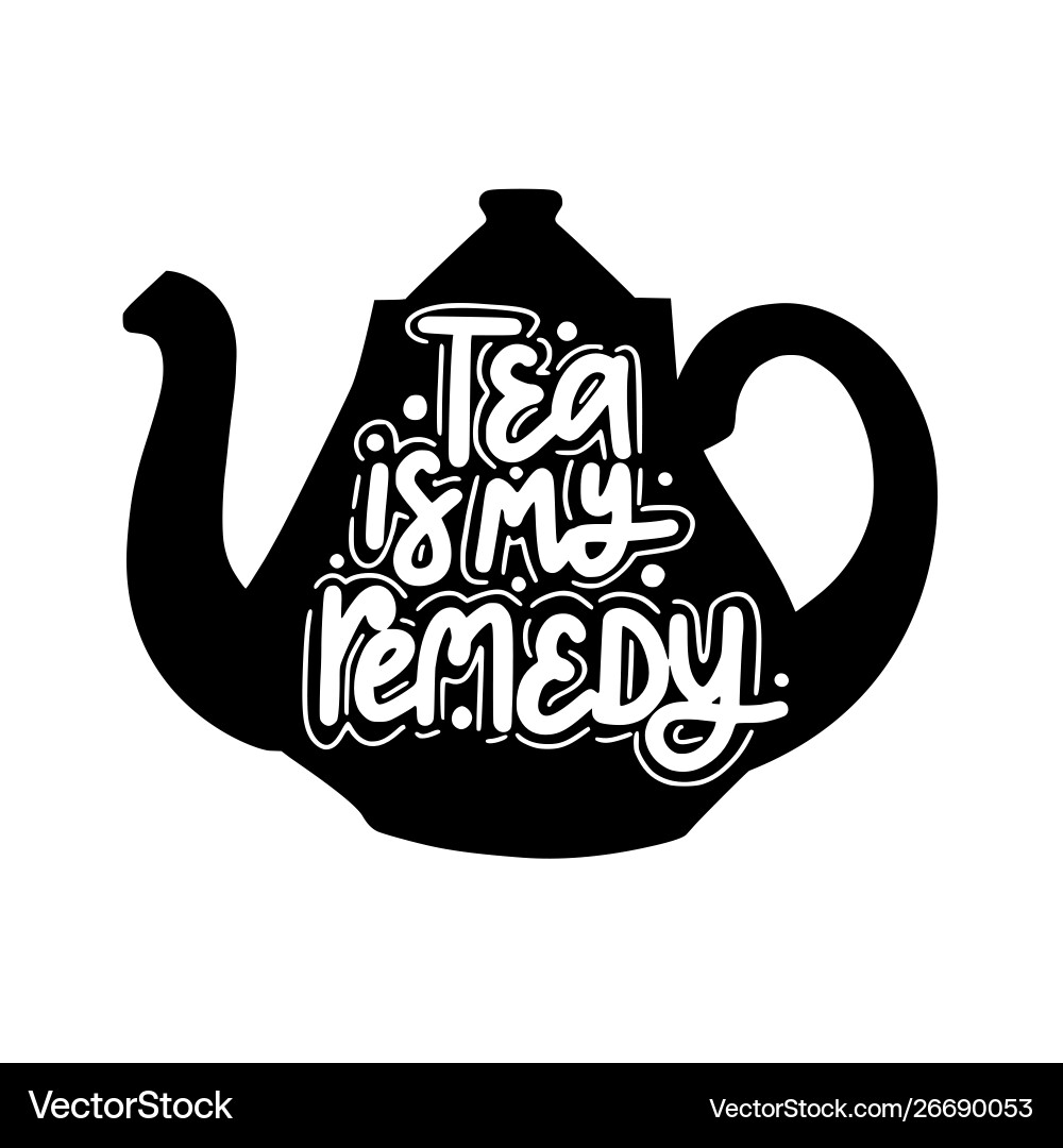 Tea is my remedy lover quote Tea is my remedy lover quote vector image