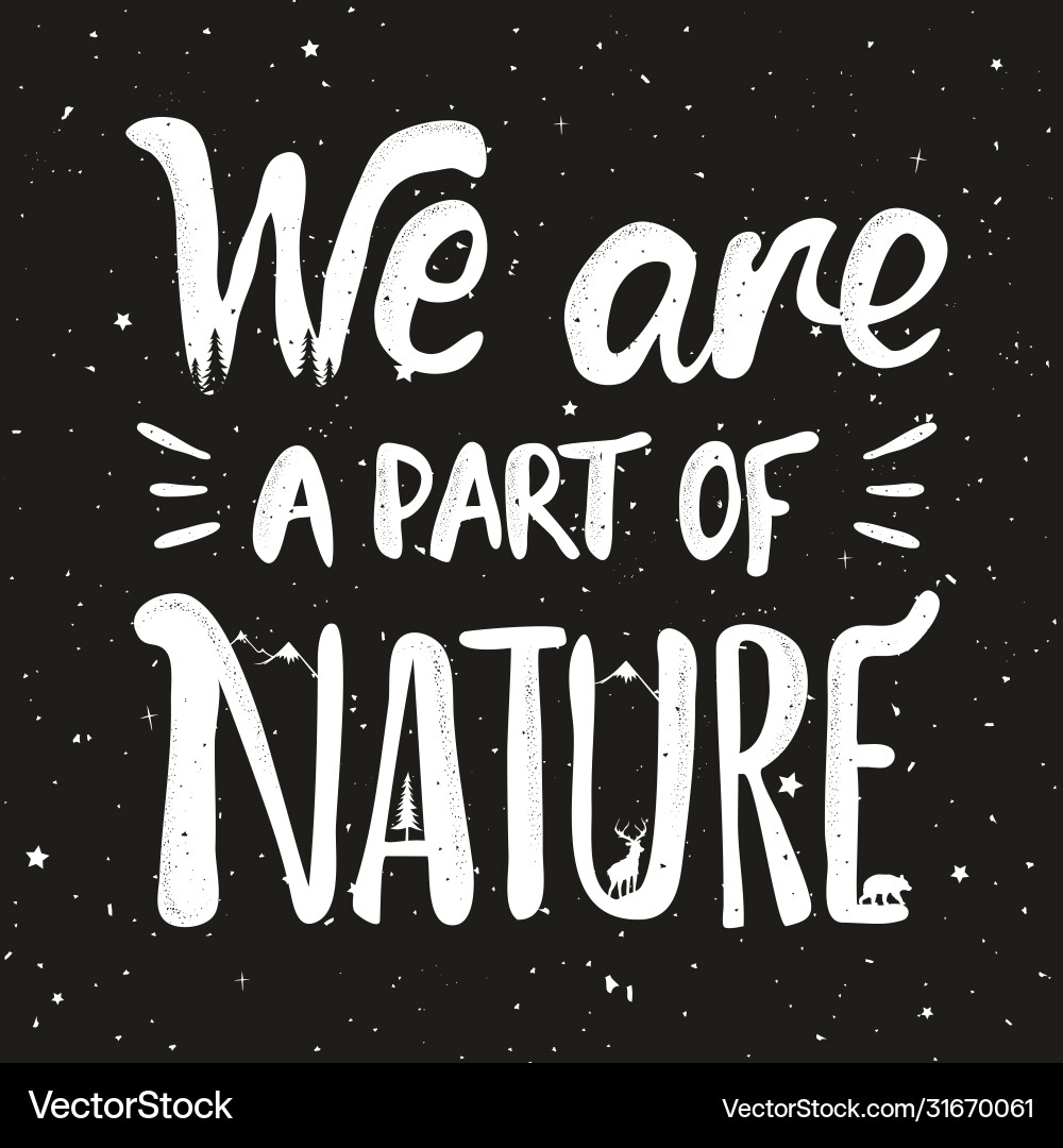 With lettering quote - we are a part nature With lettering quote - we are a part nature vector image