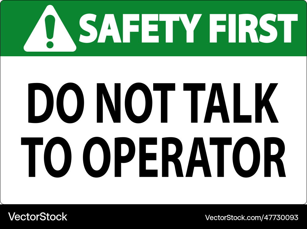 Safety first sign do not talk to operator Safety first sign do not talk to operator vector image