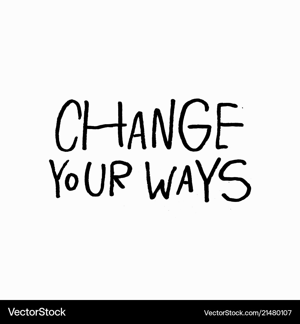 Change your ways shirt quote lettering Royalty Free Vector