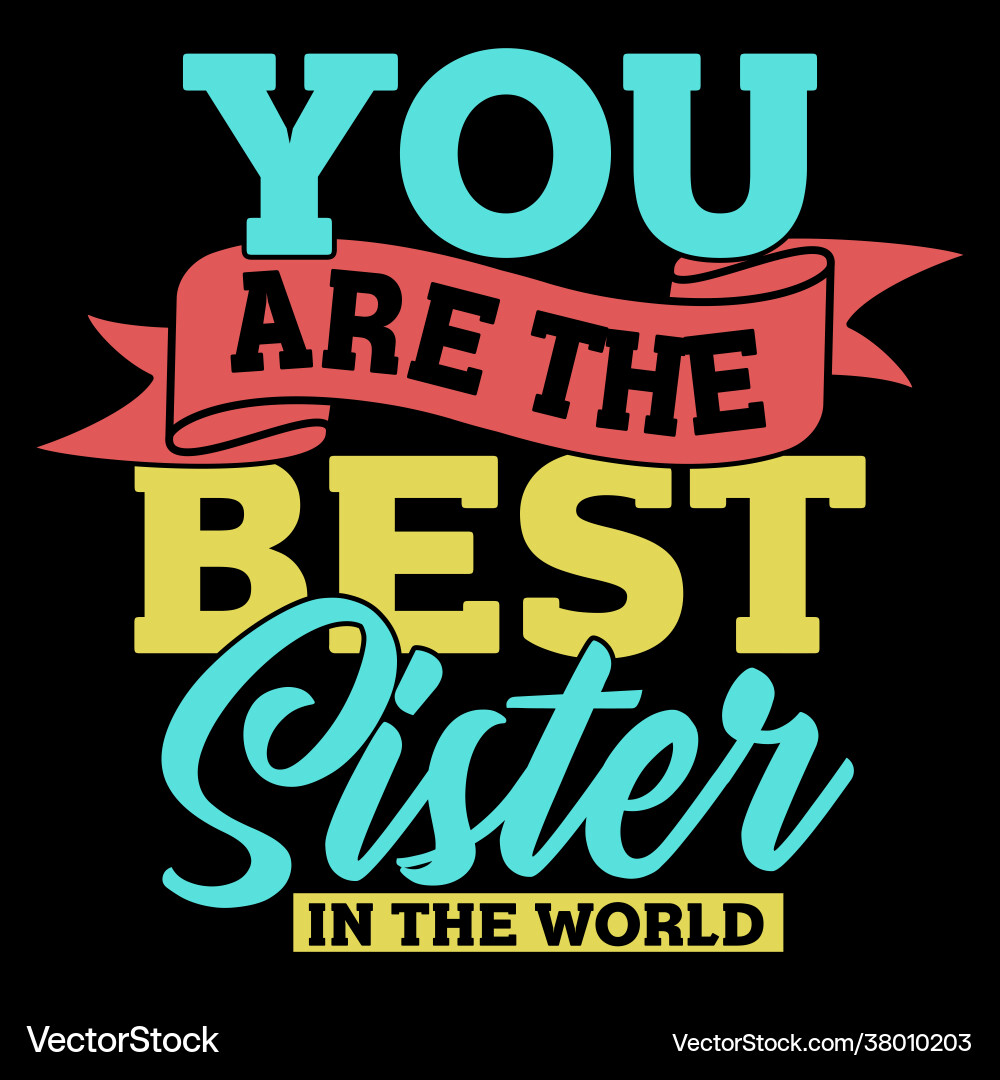 You are best sister in world You are best sister in world vector image
