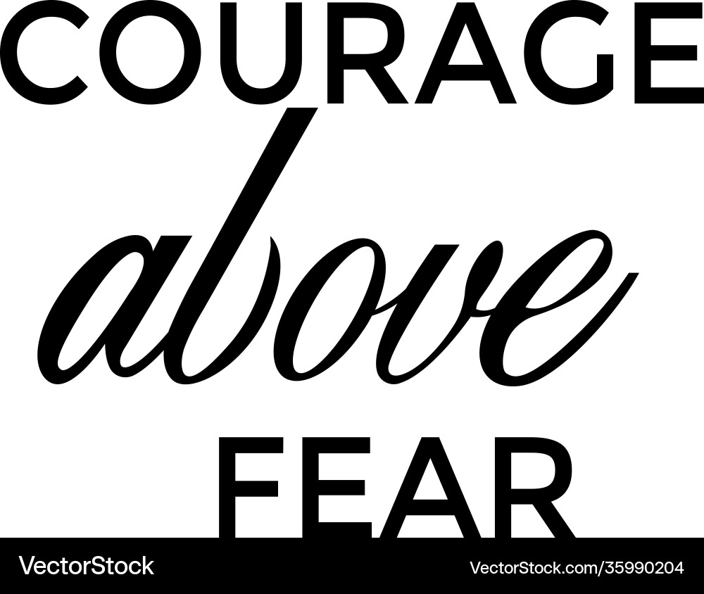 Christian calligraphy - courage above fear Christian calligraphy - courage above fear vector image