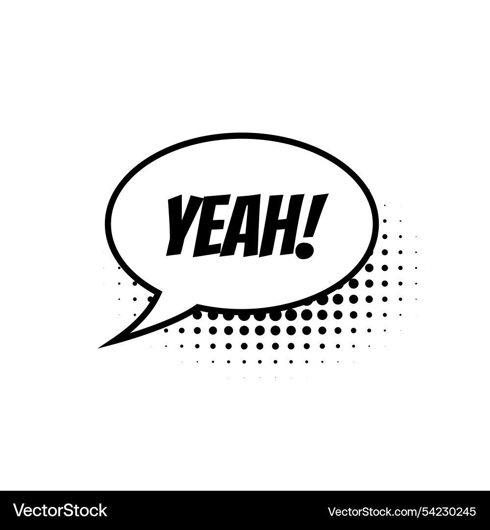 Comic speech bubble with text yeah isolated – Royalty-Free Vector |  VectorStock, image size:1000x1080