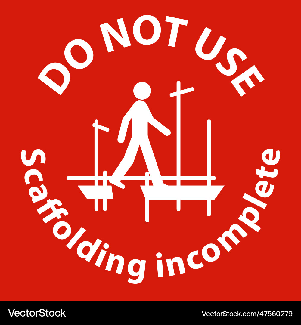 Danger sign do not use scaffolding incomplete Danger sign do not use scaffolding incomplete vector image