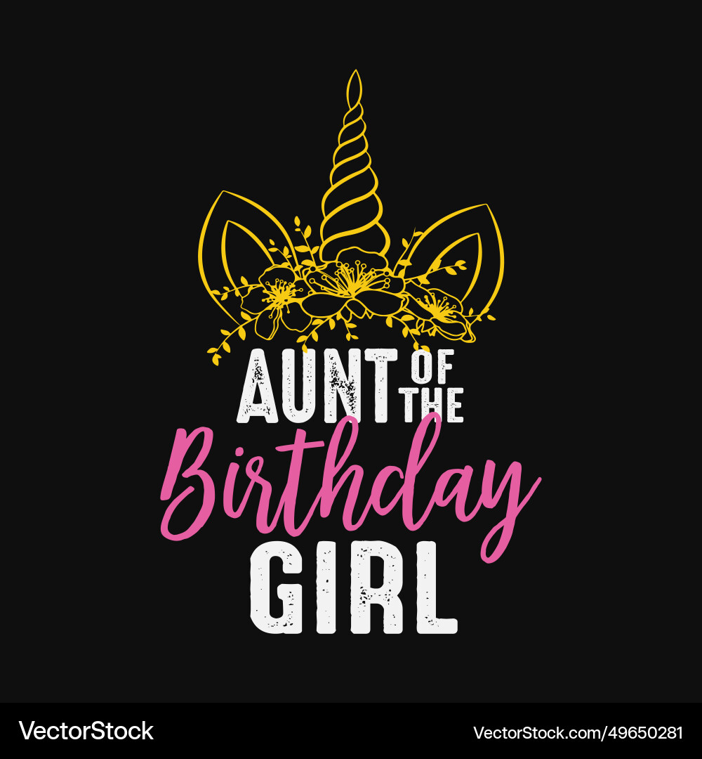 Aunt of the birthday girl gift unicorn Aunt of the birthday girl gift unicorn vector image