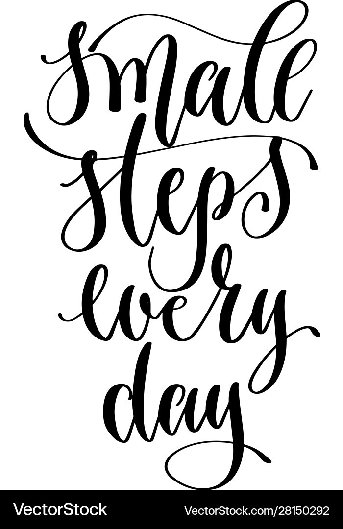 Small steps every day - hand lettering inscription Small steps every day - hand lettering inscription vector image