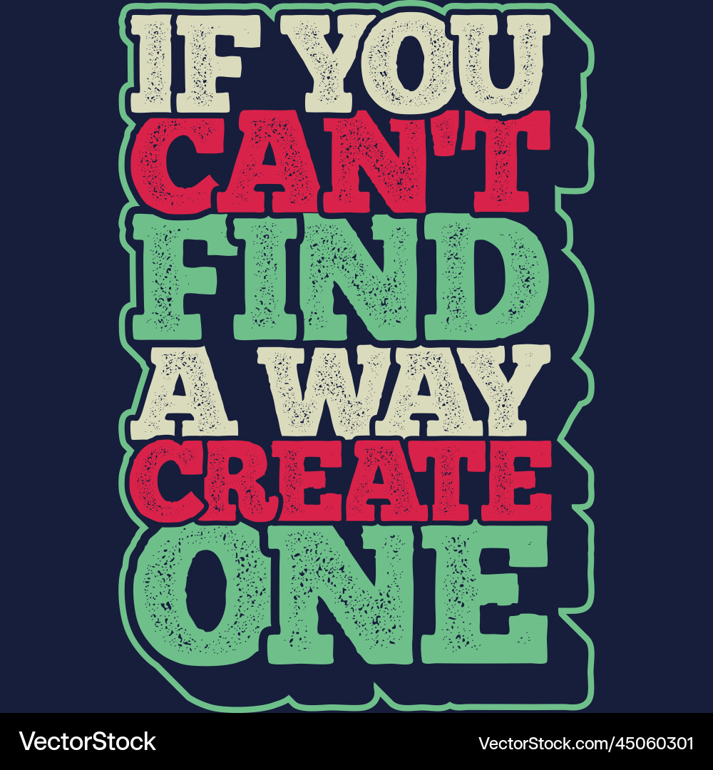 If you cant find a way create one typography quote If you cant find a way create one typography quote Vector Image