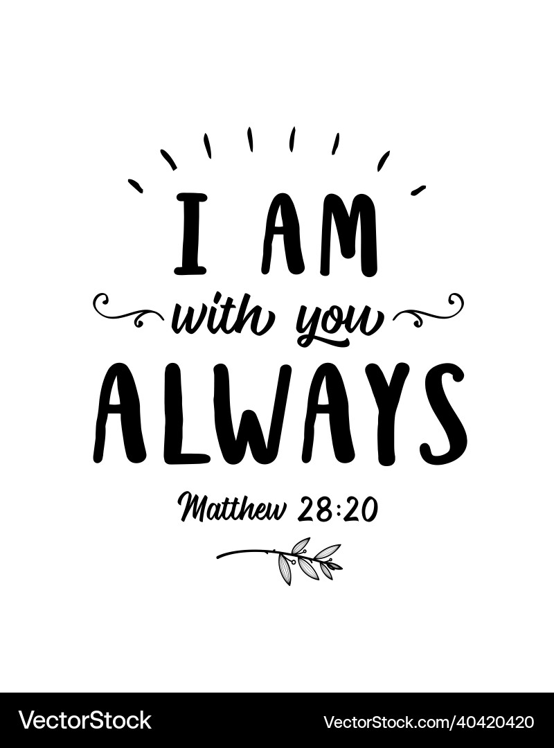 I Am With You Always - Matthew Scripture Vector Image