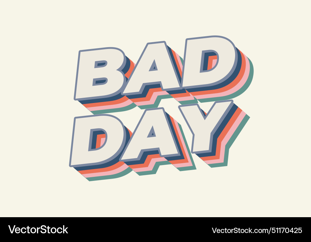 Bad day text effect in 3d style with good colors Bad day text effect in 3d style with good colors Vector Image
