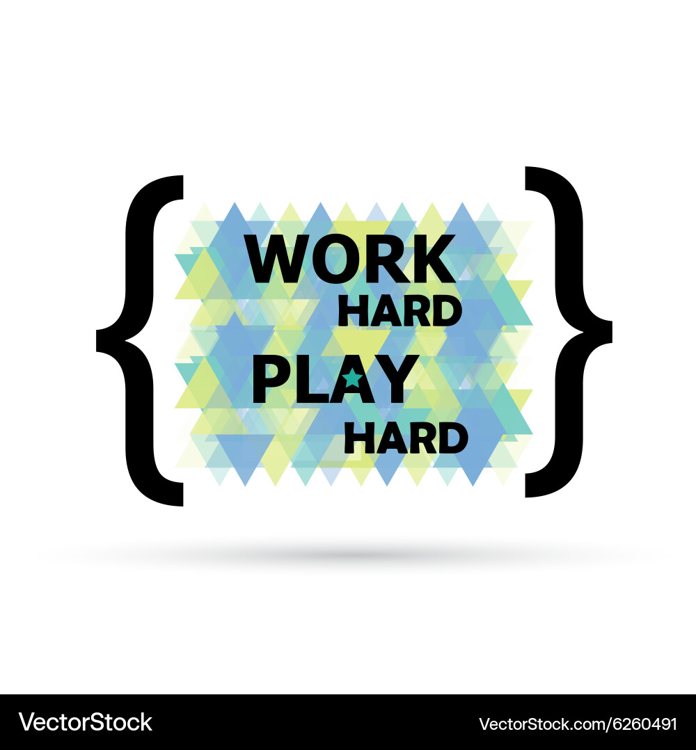 Work hard play (6260491) – Royalty-Free Vector | VectorStock, image size:1000x1078
