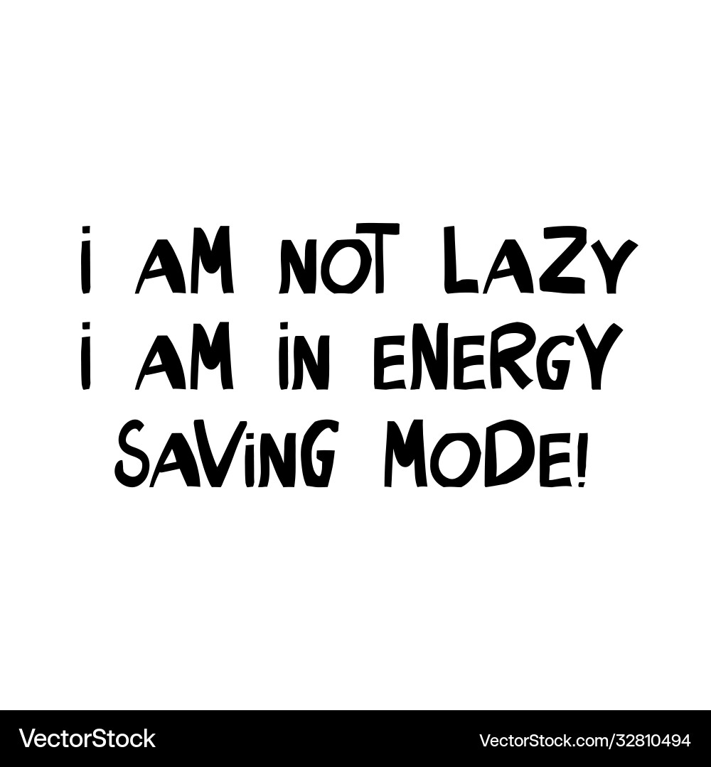 I am not lazy in energy saving mode cute I am not lazy in energy saving mode cute vector image