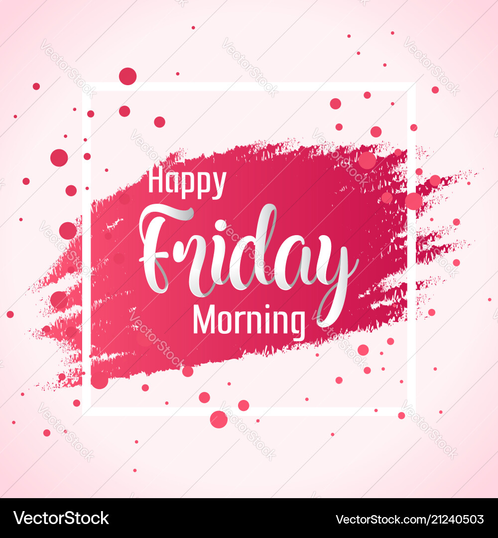 Happy Friday Morning Background – Royalty-Free Vector | VectorStock, image size:1000x1080