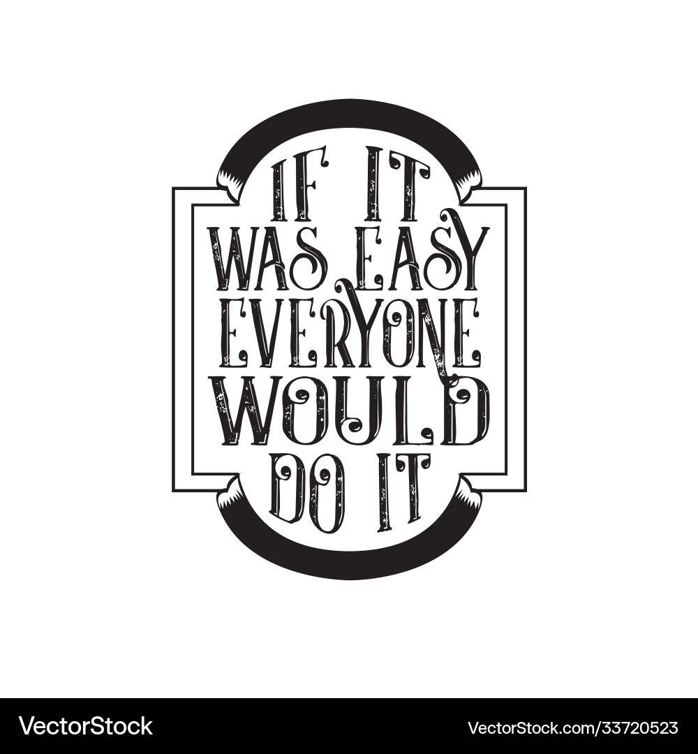 Inspiring quote if it was easy everyone would do – Royalty-Free Vector |  VectorStock, image size:1000x1080