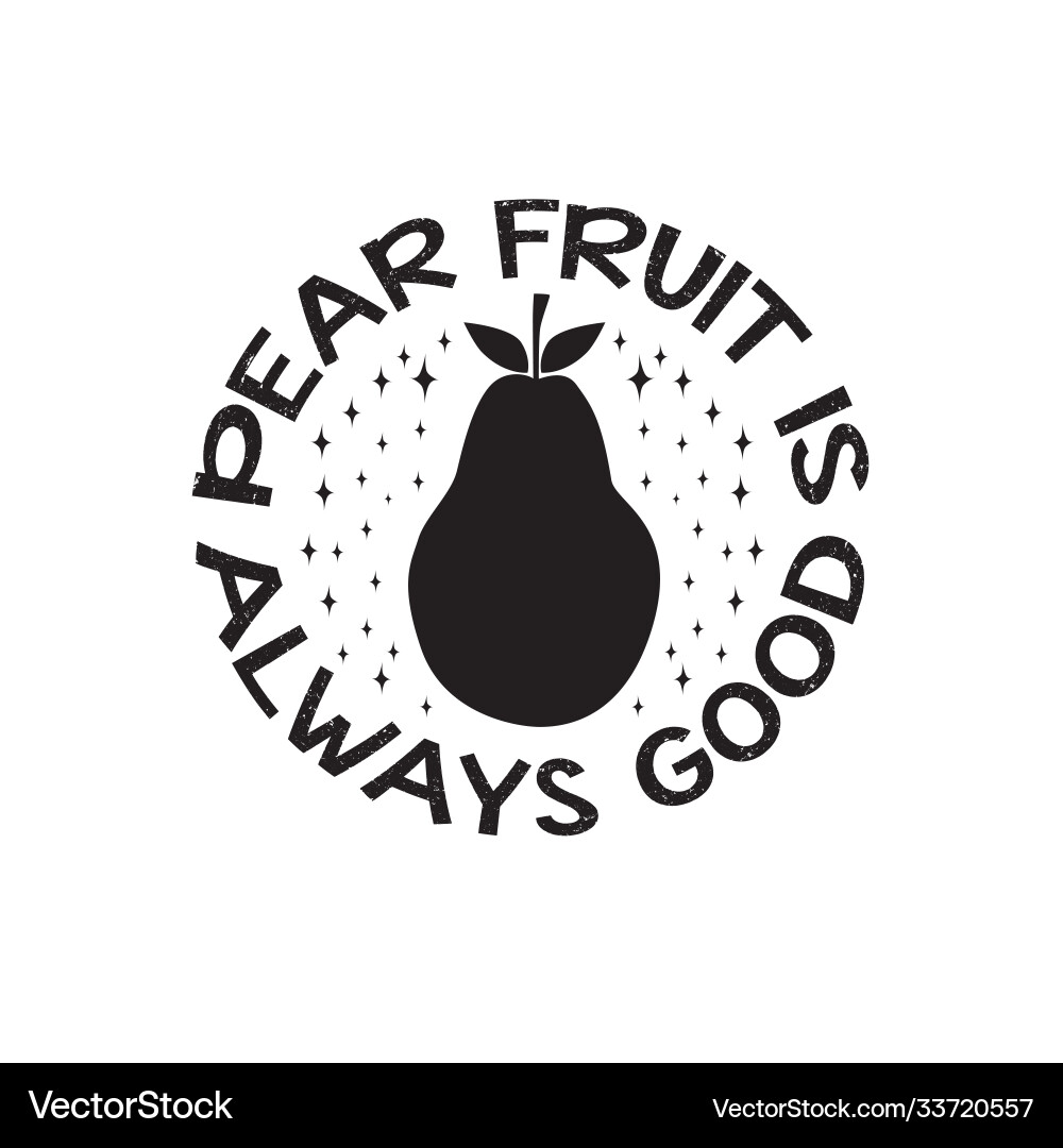 Fruit quote and saying pear is always good Fruit quote and saying pear is always good vector image