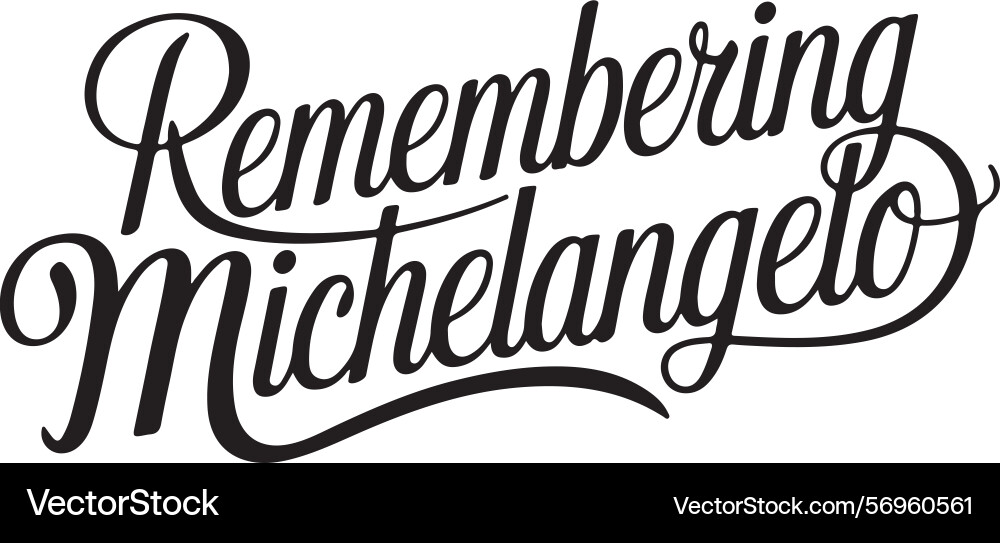 Remembering michelangelo artistic script Vector Image