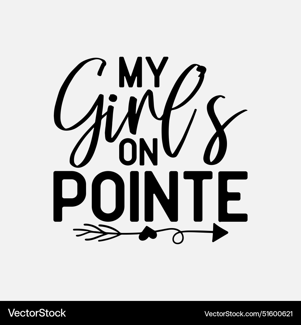 My girl is on pointe ballet dancer funny t-shirt d Vector Image