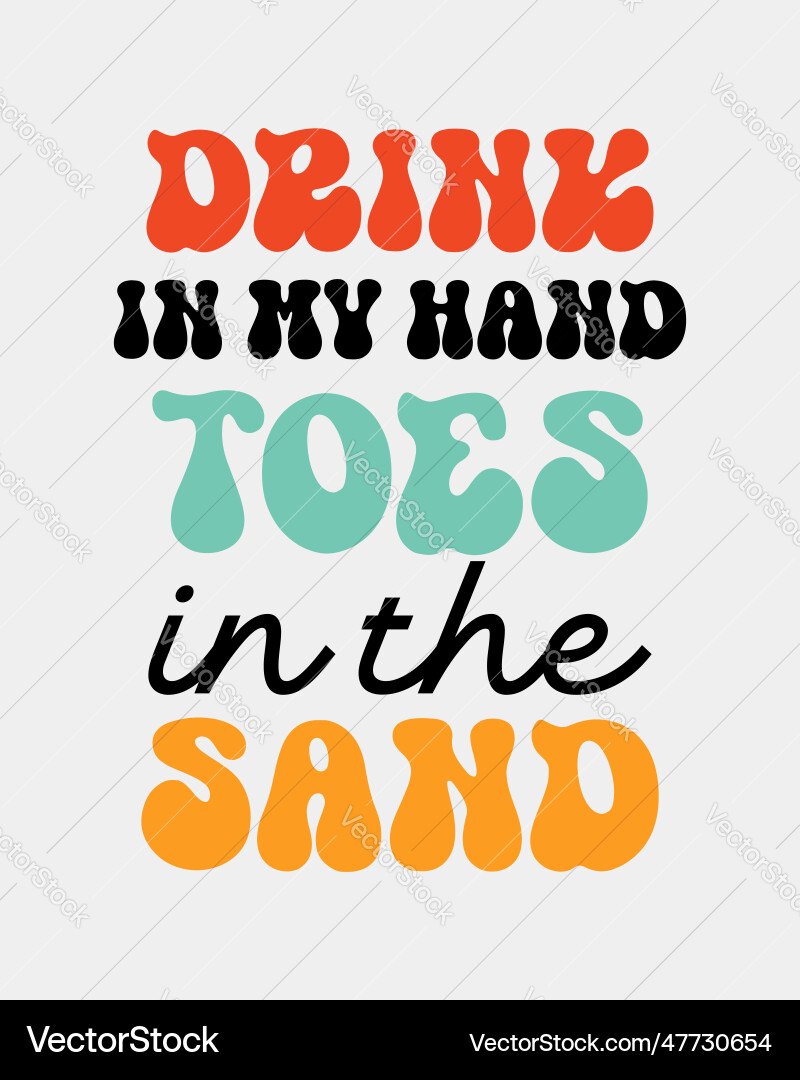 Drink in my hand toes the sand summer funny art Vector Image