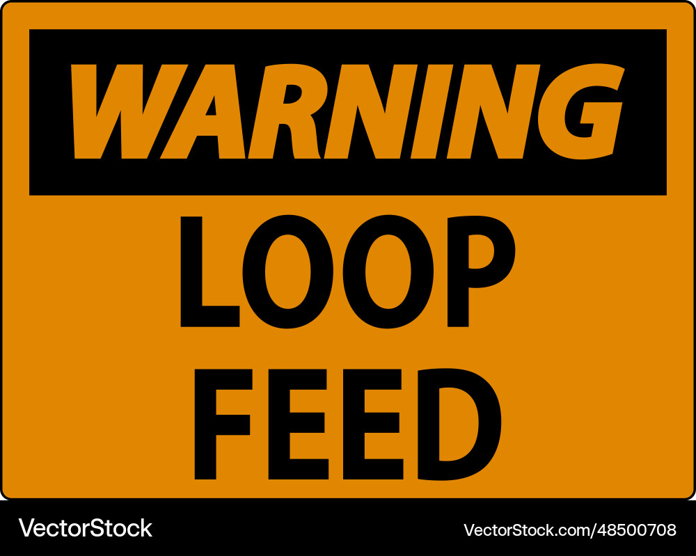 Warning sign loop feed Warning sign loop feed vector image