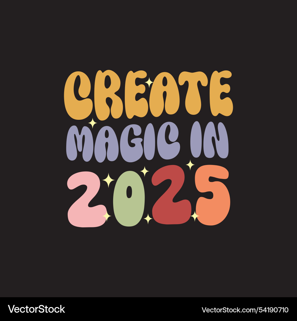 Create magic in 2025 Royalty Free Vector Image
