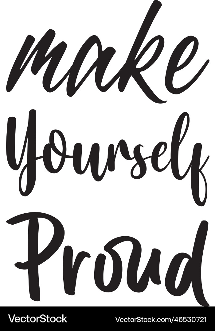 Make yourself proud letter quote Make yourself proud letter quote vector image