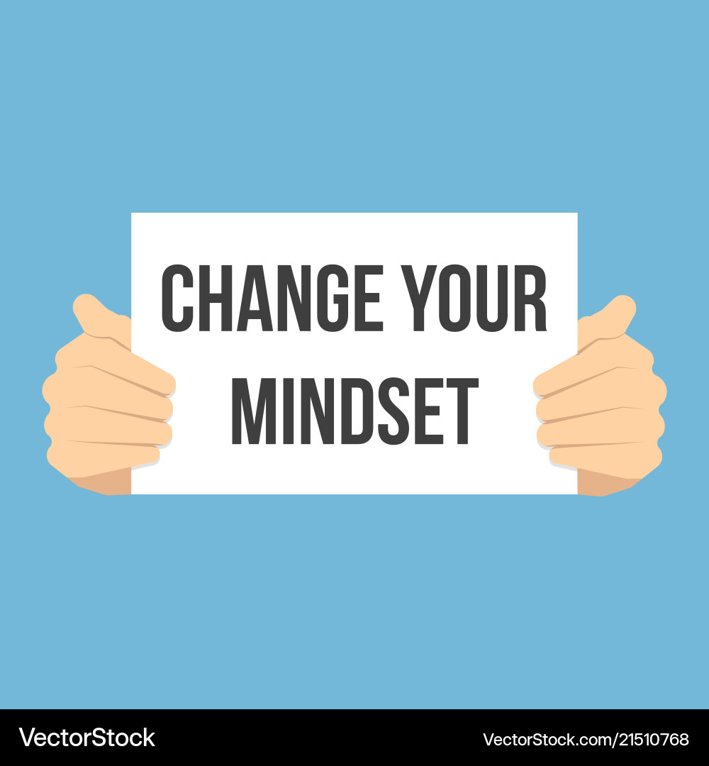 Man showing paper change your mindset Man showing paper change your mindset vector image