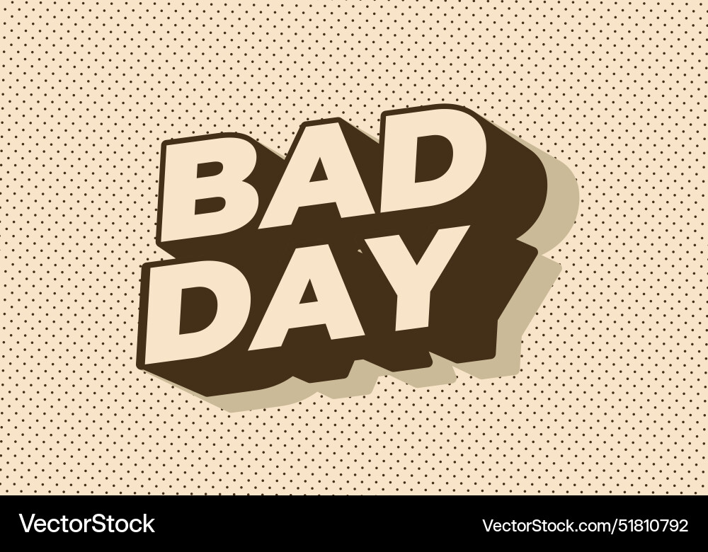 Bad day text effect in 3d style with good colors Bad day text effect in 3d style with good colors Vector Image