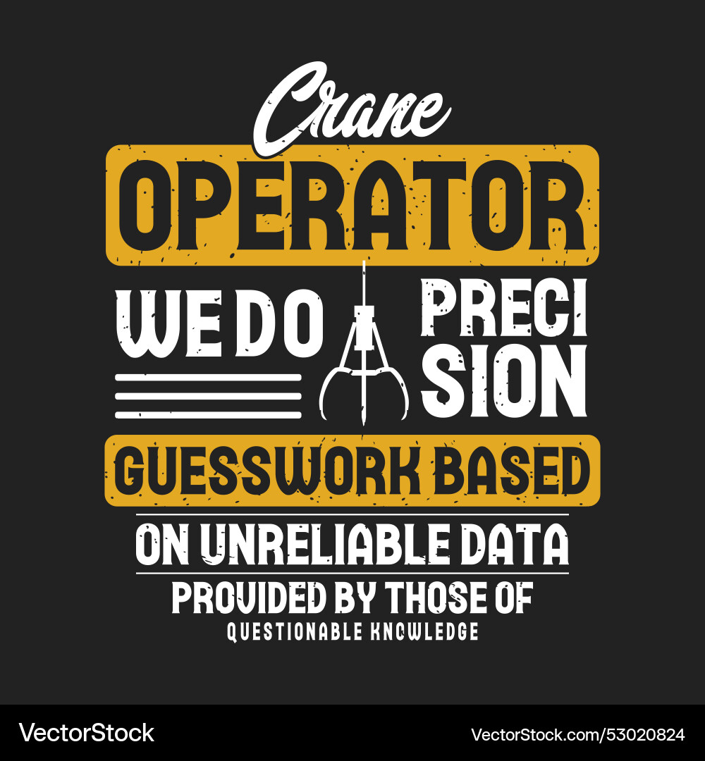 Crane operator we do precision guesswork based Vector Image