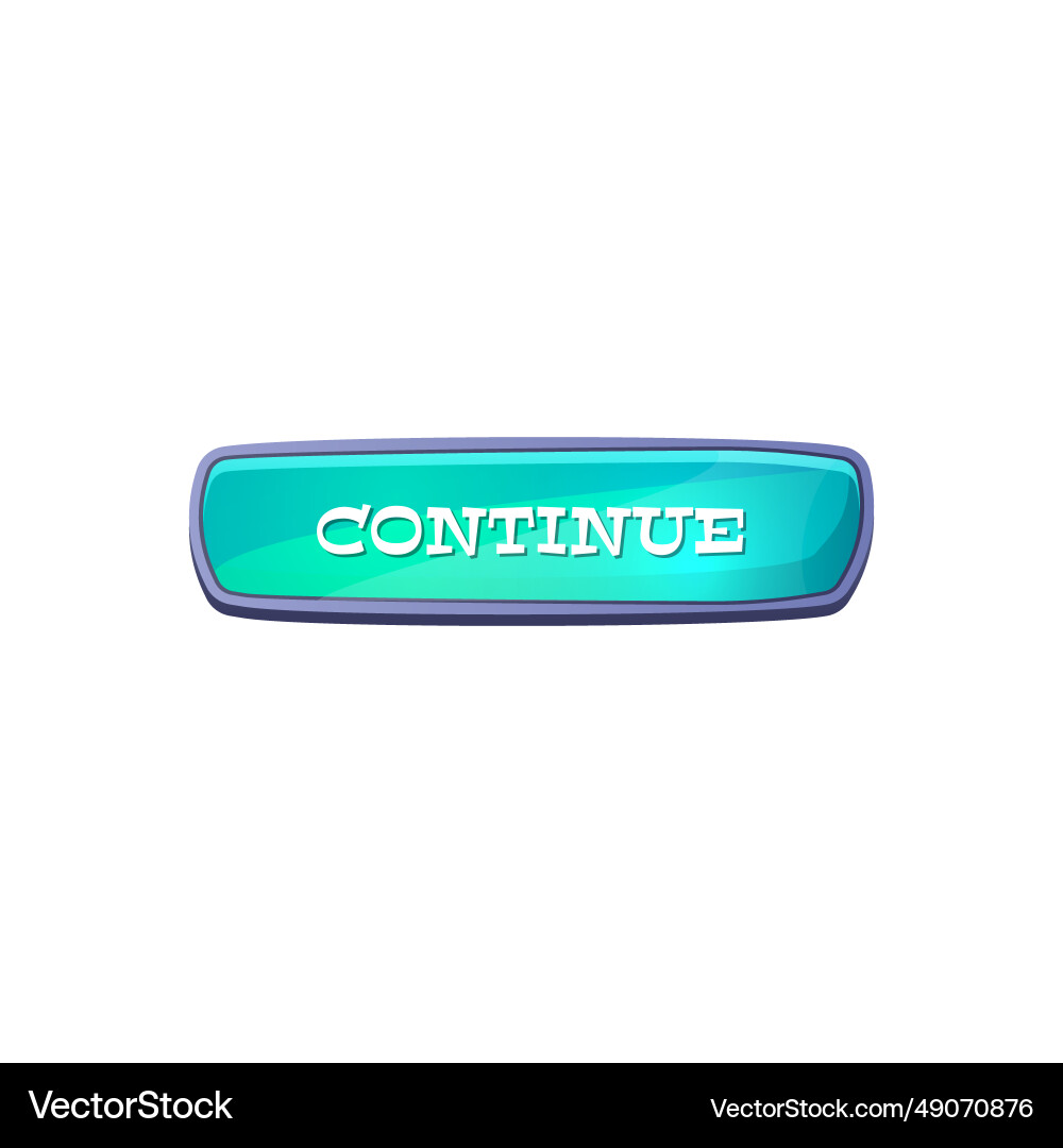 Continue button game user interface element Continue button game user interface element vector image