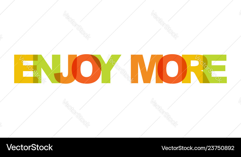 Enjoy more phrase overlap color no transparency vector image