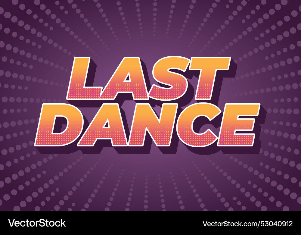 Last dance text effect in good colors with 3d Last dance text effect in good colors with 3d Vector Image