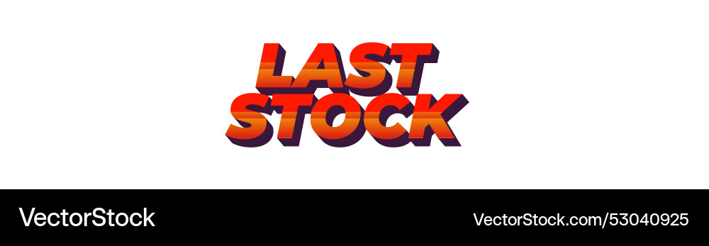 Last stock text effect for ads purpose in 3d style Last stock text effect for ads purpose in 3d style Vector Image