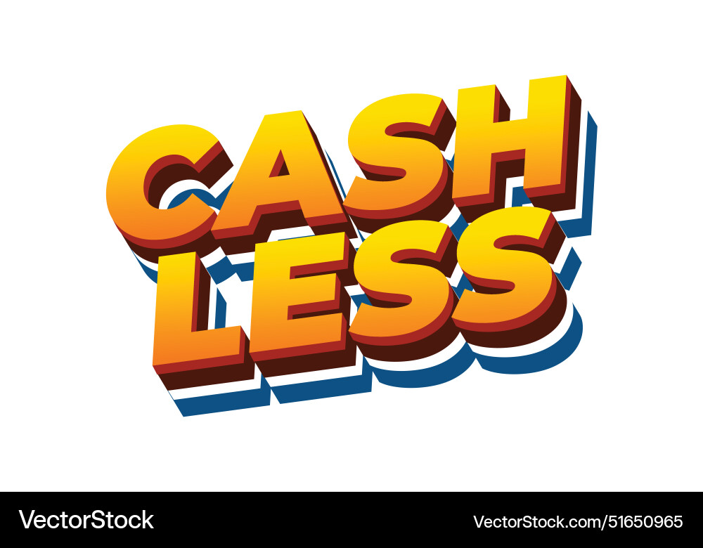 Cashless text effect in 3d style with good colors Cashless text effect in 3d style with good colors Vector Image