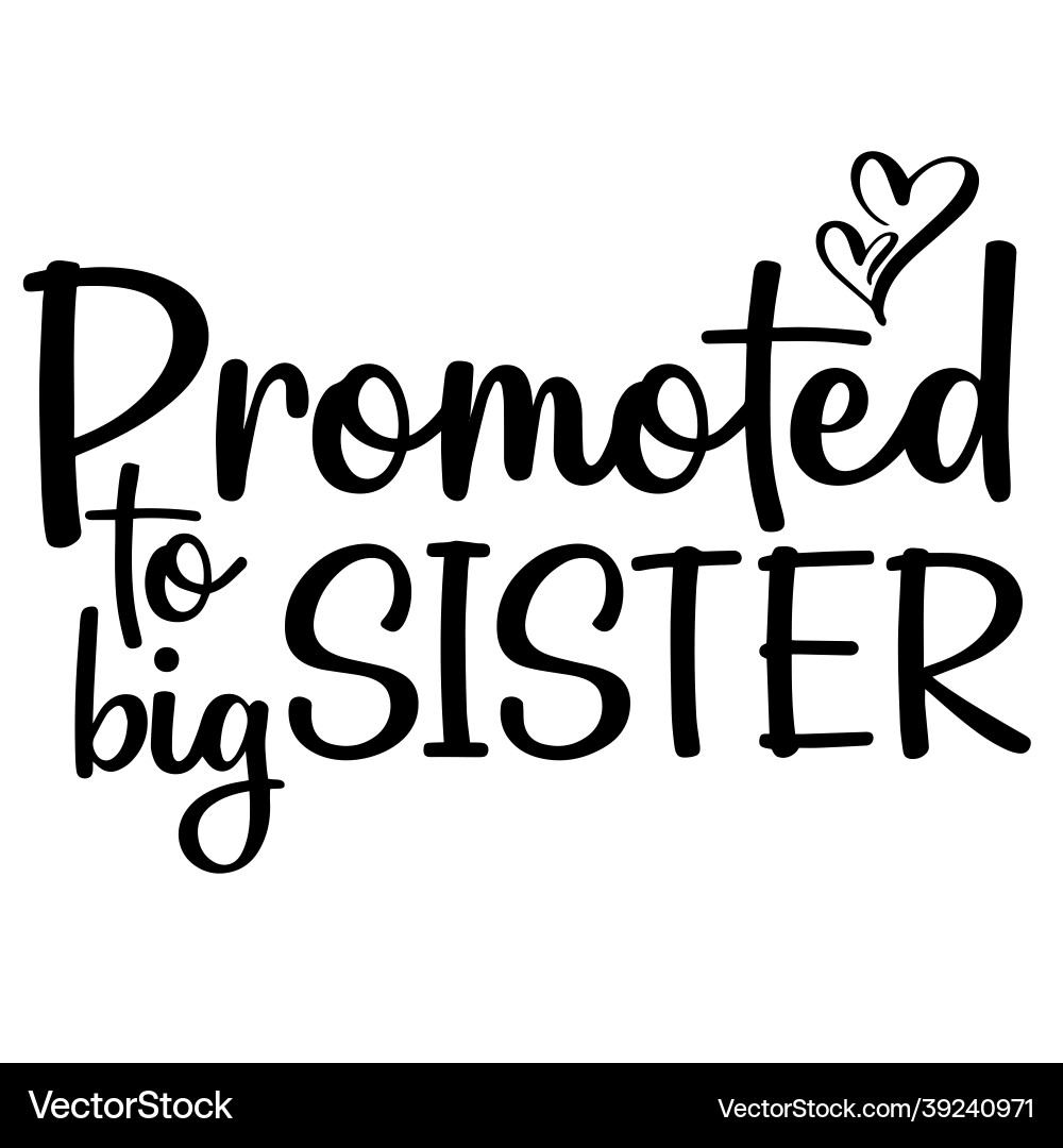 Promoted to big sister inspirational quotes Promoted to big sister inspirational quotes vector image