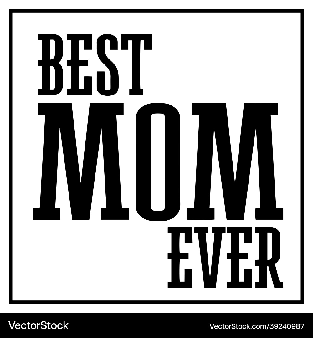 Best mom ever inspirational quotes Best mom ever inspirational quotes vector image