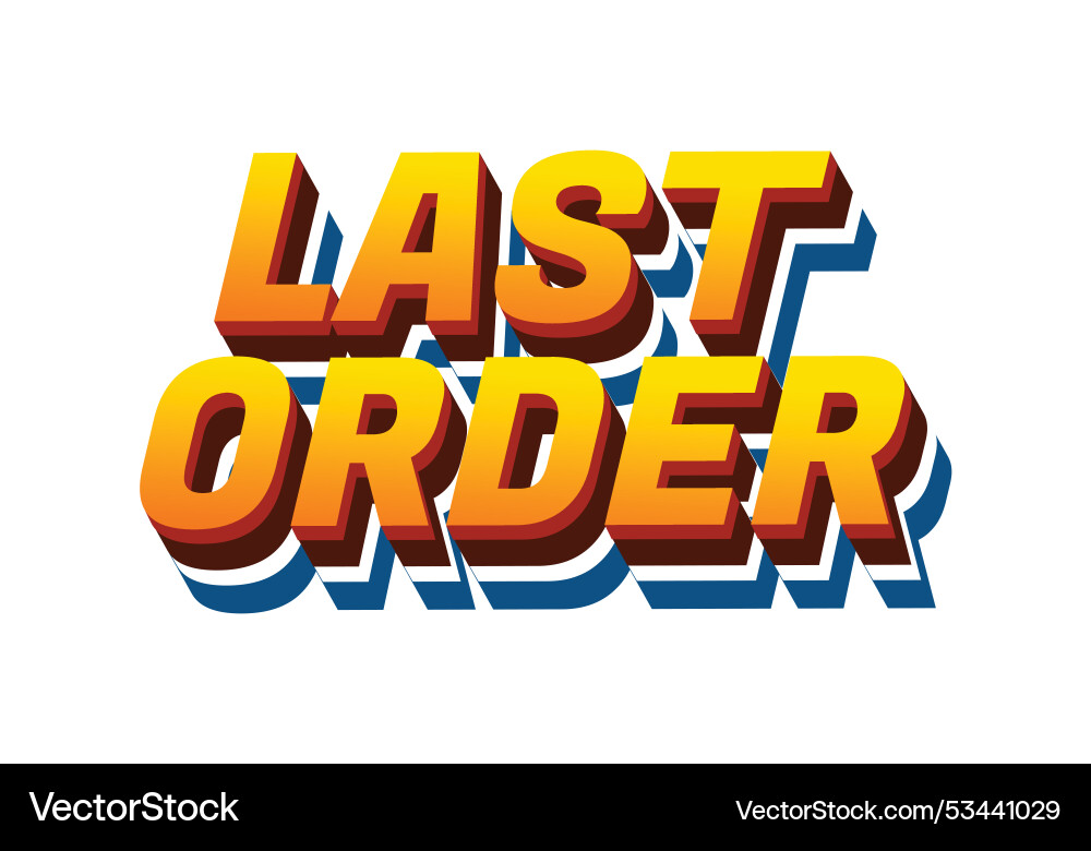Last order text effect in modern colors with 3d Last order text effect in modern colors with 3d vector image