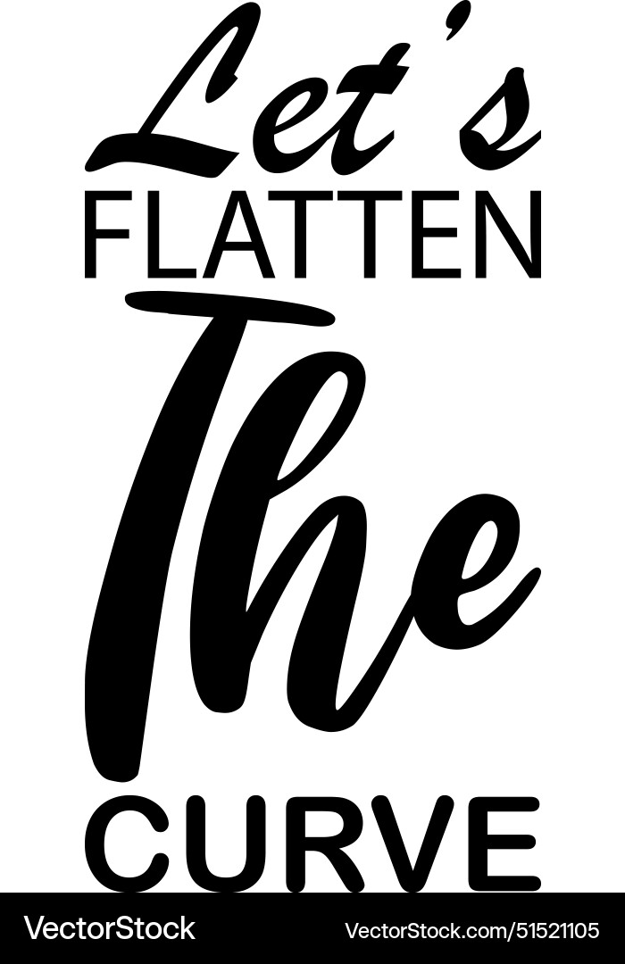 Lets flatten the curve black letter quote Lets flatten the curve black letter quote vector image