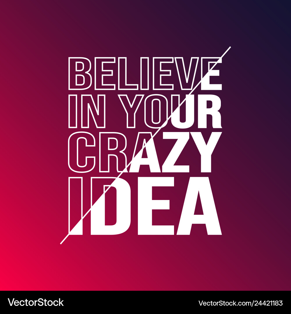Believe in your crazy idea life quote with modern Believe in your crazy idea life quote with modern vector image