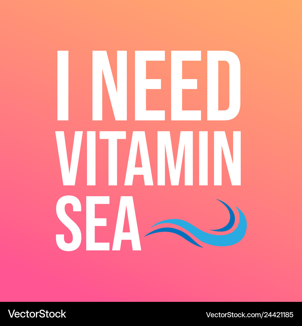 I need vitamin sea life quote with modern I need vitamin sea life quote with modern vector image