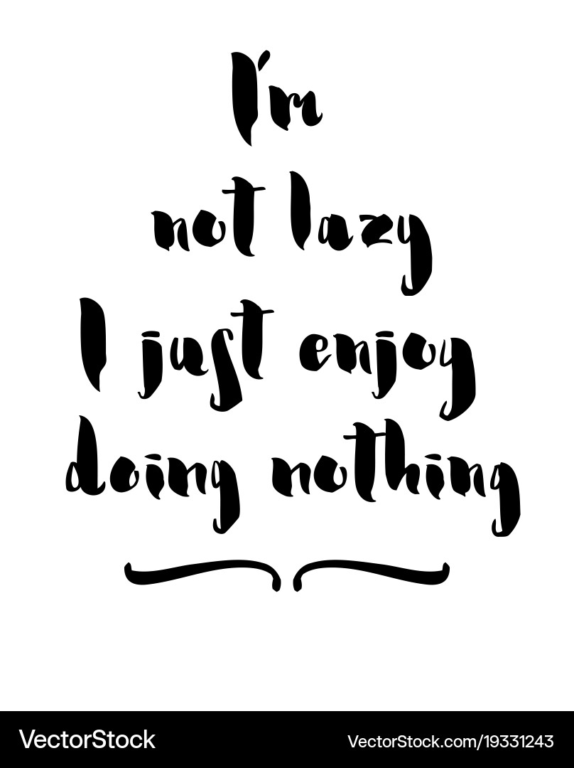 I am not lazy enjoy doing nothing inspirational vector image