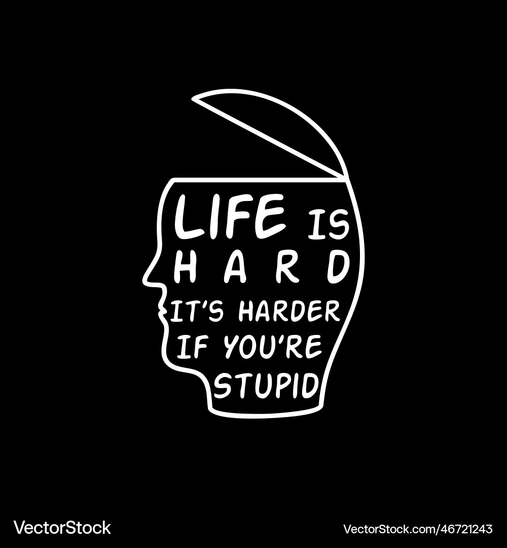 Life Is Hard It's Harder If You're Stupid Vintage T-Shirt Life Is Hard It's Harder If You're Stupid Vintage T-Shirt
