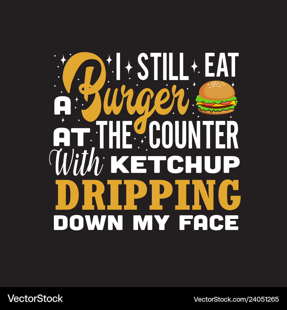Burger quote and saying good for print design – Royalty-Free Vector |  VectorStock, image size:1000x1080