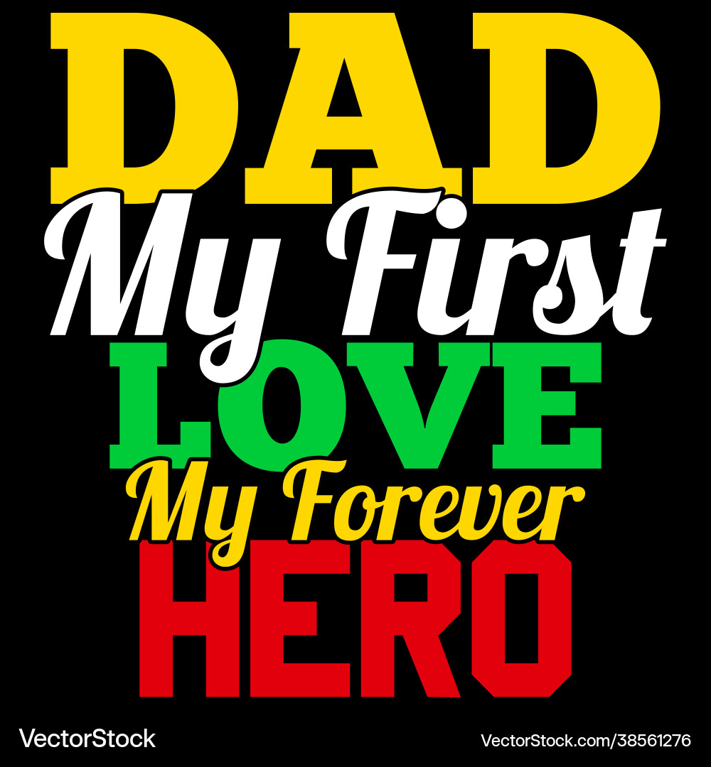 Dad my first love forever hero saying Dad my first love forever hero saying vector image