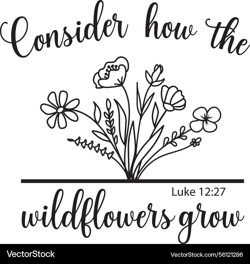 Consider how the wildflowers grow Consider how the wildflowers grow vector image