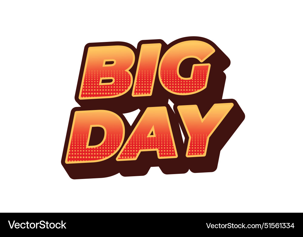 Big day text effect in 3d style with good colors Vector Image