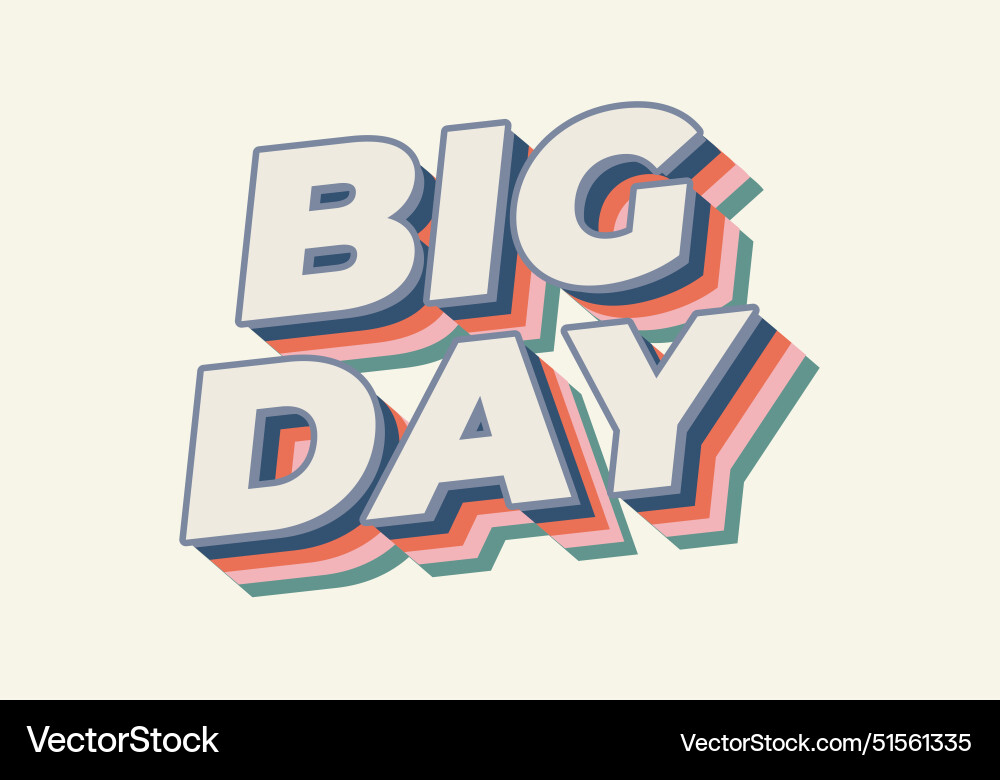 Big day text effect in 3d style with good colors Vector Image